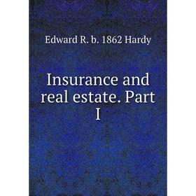 

Книга Insurance and real estate. Part I. Edward R. b. 1862 Hardy