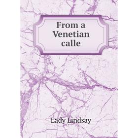 

Книга From a Venetian calle. Lady Lindsay