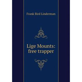 

Книга Lige Mounts: free trapper