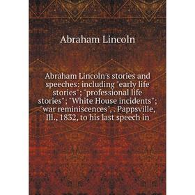 

Книга Abraham Lincoln's stories and speeches: including early life stories; professional life stories; White House incidents; war reminiscences