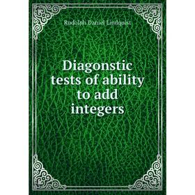 

Книга Diagonstic tests of ability to add integers. Rudolph Daniel Lindquist