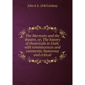 

Книга The Mormons and the theatre, or, The history of theatricals in Utah; with reminiscences and comments, humorous and critical. John S. b. 1840 Lin