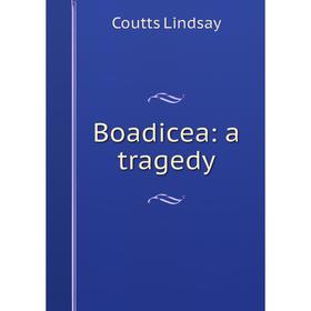 

Книга Boadicea: a tragedy. Coutts Lindsay