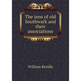 

Книга The inns of old Southwark and their associations. William Rendle
