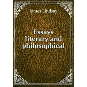 

Книга Essays literary and philosophical. James Lindsay