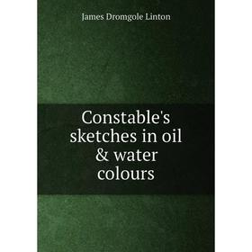 

Книга Constable's sketches in oil & water colours. James Dromgole Linton