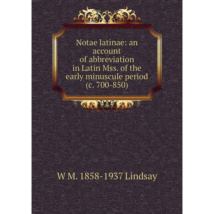 фото Книга notae latinae: an account of abbreviation in latin mss of the early minuscule period (c 700-850) nobel press