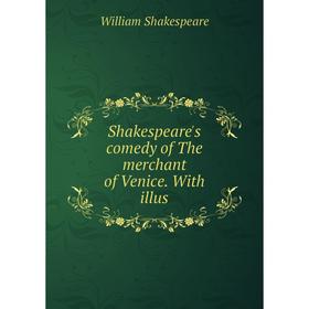 

Книга Shakespeare's comedy of The merchant of Venice. With illus. Уильям Шекспир