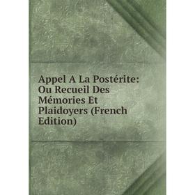 

Книга Appel A La Postérite: Ou Recueil Des Mémories Et Plaidoyers (French Edition)