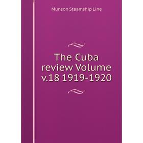 

Книга The Cuba review Volume v. 18 1919-1920. Munson Steamship Line