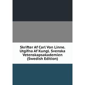

Книга Skrifter Af Carl Von Linne. Utgifna Af Kungl. Svenska Vetenskapsakademien