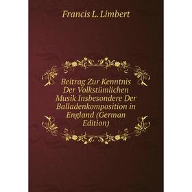 

Книга Beitrag Zur Kenntnis Der VolkstUmlichen Musik Insbesondere Der Balladenkomposition in England