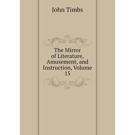 

Книга The Mirror of Literature, Amusement, and Instruction