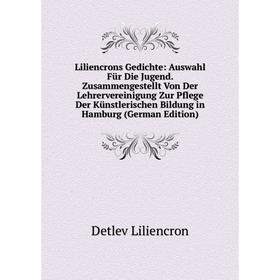 

Книга Liliencrons Gedichte: Auswahl Für Die Jugend Zusammengestellt Von Der Lehrervereinigung Zur Pflege Der Künstlerischen Bildung in Hamburg Edit