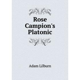 

Книга Rose Campion's Platonic. Adam Lilburn