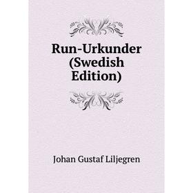 

Книга Run-Urkunder (Swedish Edition). Johan Gustaf Liljegren