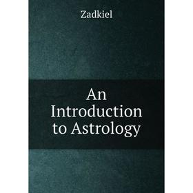 

Книга An Introduction to Astrology. Zadkiel