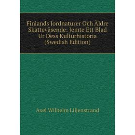 

Книга Finlands Jordnaturer Och aldre Skattevasende: Jemte Ett Blad Ur Dess Kulturhistoria