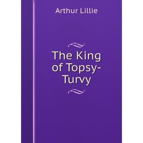 

Книга The King of Topsy-Turvy