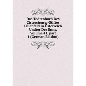 

Книга Das Todtenbuch Des Cistercienser-Stiftes Lilienfeld in Österreich Undter Der Enns