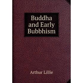 

Книга Buddha and Early Bubbhism. Arthur Lillie