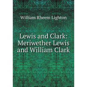 

Книга Lewis and Clark: Meriwether Lewis and William Clark