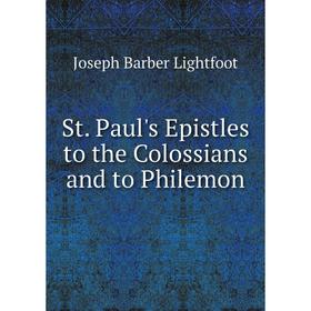 

Книга St. Paul's Epistles to the Colossians and to Philemon. Lightfoot Joseph Barber