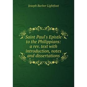 

Книга Saint Paul's Epistle to the Philippians: a rev. text with introduction, notes and dissertations. Lightfoot Joseph Barber