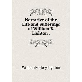 

Книга Narrative of the Life and Sufferings of William B Lighton