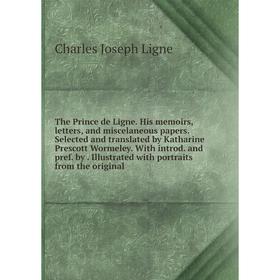 

Книга The Prince de Ligne. His memoirs, letters, and miscelaneous papers. Selected and translated by Katharine Prescott Wormeley. With introd