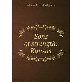 

Книга Sons of strength: Kansas. William R. b. 1866 Lighton