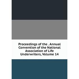 

Книга Proceedings of the. Annual Convention of the National Association of Life Underwriters