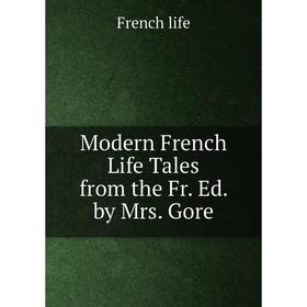 

Книга Modern French Life Tales from the Fr Ed by Mrs Gore