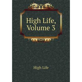 

Книга High Life, Volume 3. High Life