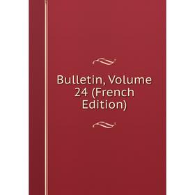 

Книга Bulletin, Volume 24 (French Edition)