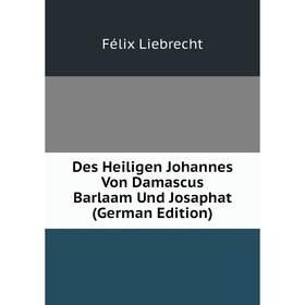 

Книга Des Heiligen Johannes Von Damascus Barlaam Und Josaphat
