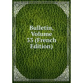 

Книга Bulletin, Volume 33