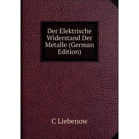 

Книга Der Elektrische Widerstand Der Metalle (German Edition). C Liebenow