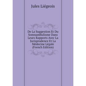 

Книга De La Suggestion Et Du Somnambulisme Dans Leurs Rapports Avec La Jurisprudence Et La Médecine Légale