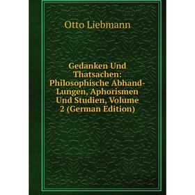 

Книга Gedanken Und Thatsachen: Philosophische Abhand-Lungen, Aphorismen Und Studien
