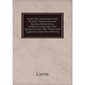 

Книга Ueber Die Unechtheit Des Dritten Tibullianischen Buches Nebst Einer Untersuchung Über Die Conjunctionen Des Tibull Und Lygdamus (German Edition)