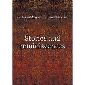 

Книга Stories and reminiscences. Lieutenant-Colonel Lieutenant-Colonel