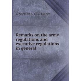 

Книга Remarks on the army regulations and executive regulations in general