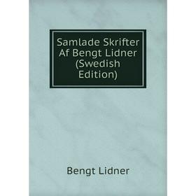 

Книга Samlade Skrifter Af Bengt Lidner (Swedish Edition). Bengt Lidner