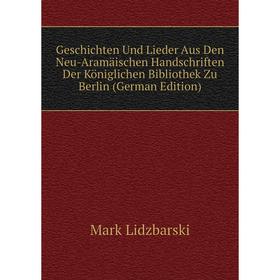 

Книга Geschichten Und Lieder Aus Den Neu-Aramaischen Handschriften Der Königlichen Bibliothek Zu Berlin