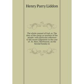 

Книга The whole counsel of God, or, The duty of the clergy as teachers of the people: with particular reference to the recent judgement in the case