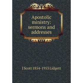 

Книга Apostolic ministry: sermons and addresses