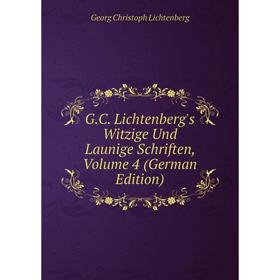 

Книга G.C. Lichtenberg's Witzige Und Launige Schriften