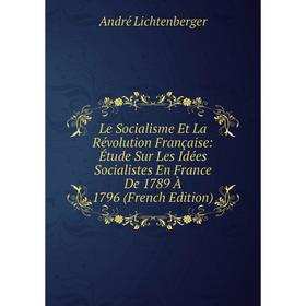 

Книга Le Socialisme Et La Révolution Française: Étude Sur Les Idées Socialistes En France De 1789 À 1796