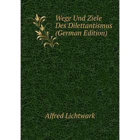 

Книга Wege Und Ziele Des Dilettantismus